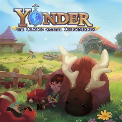 Yonder: The Cloud Catcher Chronicles – Zanurz się w pięknym świecie przygody i odkrywania!